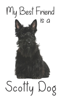 My best Friend is a Scotty Dog: 8” x 5” Blank lined Journal Notebook 120 College Ruled Pages (Best Friends)
