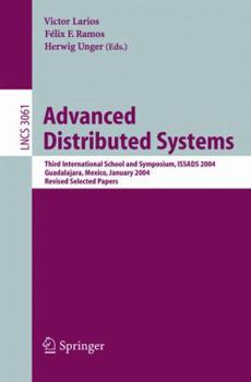 Paperback Advanced Distributed Systems: Third International School and Symposium, Issads 2004, Guadalajara, Mexico, January 24-30, 2004, Revised Papers Book