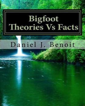 Paperback Bigfoot Theories Vs Facts: Going against the grain of Science Book