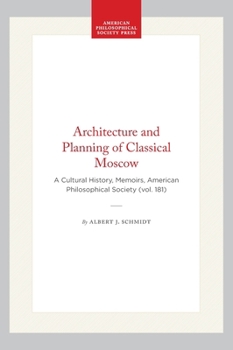 Hardcover Architecture and Planning of Classical Moscow: A Cultural History, Memoirs, American Philosophical Society (Vol. 181) Book