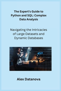 Paperback The Expert's Guide to Python and SQL: Navigating the Intricacies of Large Datasets and Dynamic Databases Book