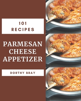 Paperback 101 Parmesan Cheese Appetizer Recipes: The Best Parmesan Cheese Appetizer Cookbook on Earth Book