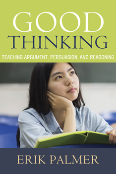 Paperback Good Thinking: Teaching Argument, Persuasion, and Reasoning Book