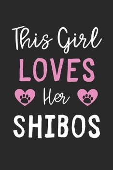 This Girl Loves Her Shibos: Lined Journal, 120 Pages, 6 x 9, Funny Shibos Gift Idea, Black Matte Finish (This Girl Loves Her Shibos Journal)