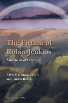 The Fiction of Robin Jenkins: Some Kind of Grace - Book #26 of the Scottish Cultural Review of Language and Literature
