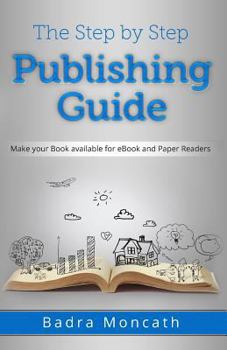 Paperback The Step by Step Publishing Guide: Make your Book available for eBook and Paper Readers Book