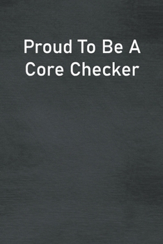 Paperback Proud To Be A Core Checker: Lined Notebook For Men, Women And Co Workers Book