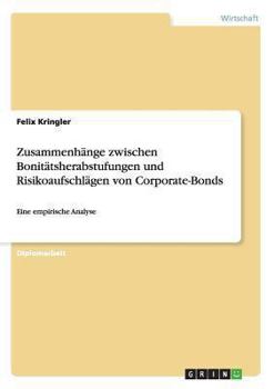 Paperback Zusammenhänge zwischen Bonitätsherabstufungen und Risikoaufschlägen von Corporate-Bonds: Eine empirische Analyse [German] Book