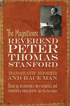 Hardcover The Magnificent Reverend Peter Thomas Stanford, Transatlantic Reformer and Race Man Book