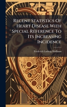 Hardcover Recent Statistics Of Heart Disease With Special Reference To Its Increasing Incidence Book