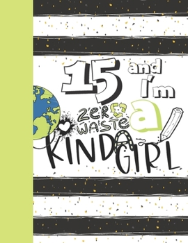 15 And I'm A Zero Waste Kinda Girl: Recycling Sketchbook Gift For Teen Girls Age 15 Years Old - Sketchpad Activity Book Reduce Reuse Recycle For Kids To Draw Art And Sketch In