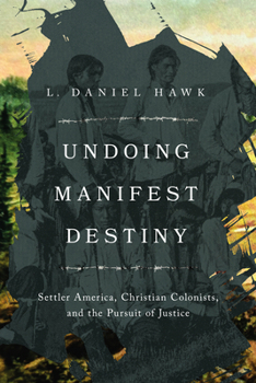Paperback Undoing Manifest Destiny: Settler America, Christian Colonists, and the Pursuit of Justice Book
