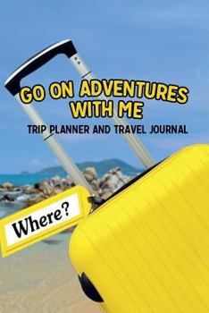 Paperback GO ON ADVENTURES WITH ME - Trip Planner And Travel Journal: Vacation Planner & Notebook Book