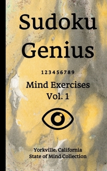 Sudoku Genius Mind Exercises Volume 1: Yorkville, California State of Mind Collection