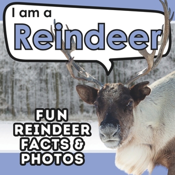 I am a Reindeer: A Children's Book with Fun and Educational Animal Facts with Real Photos!