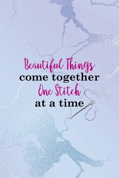 Paperback Beautiful Things Come Together One Stitch At A Time: All Purpose 6x9 Blank Lined Notebook Journal Way Better Than A Card Trendy Unique Gift Blue Ice C Book