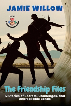 Paperback The Friendship Files: 12 Stories of Secrets, Challenges, and Unbreakable Bonds Book