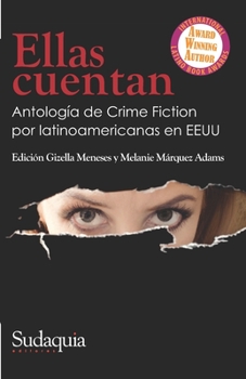 Paperback Ellas cuentan: Antología de Crime Fiction por latinoamericanas en EEUU [Spanish] Book