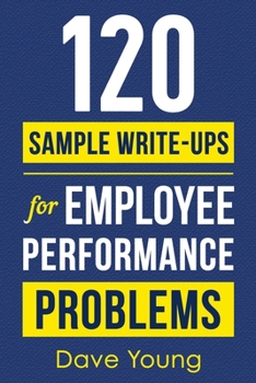 Paperback 120 Sample Write-Ups for Employee Performance Problems: A Manager's Guide to Documenting Reviews and Providing Appropriate Discipline Book