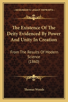 Paperback The Existence Of The Deity Evidenced By Power And Unity In Creation: From The Results Of Modern Science (1860) Book