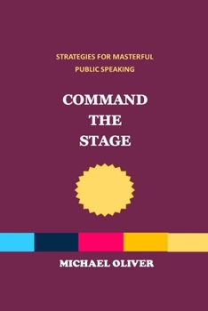 Paperback Command the Stage: Strategies for Masterful Public Speaking Book