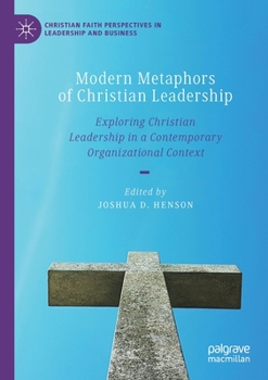 Paperback Modern Metaphors of Christian Leadership: Exploring Christian Leadership in a Contemporary Organizational Context Book