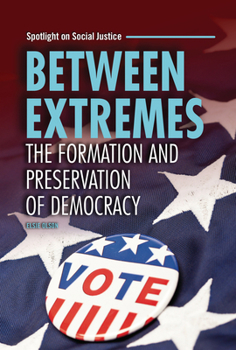 Between Extremes: The Formation and Preservation of Democracy