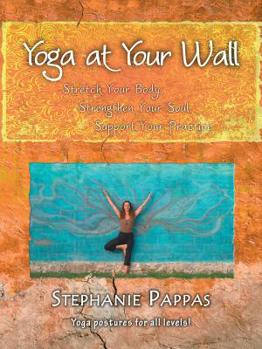 Paperback Yoga at Your Wall: Stretch Your Body, Strengthen Your Soul, Support Your Practice Book
