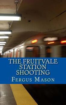 Paperback The Fruitvale Station Shooting Book