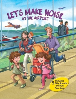 Hardcover Let's Make Noise: At the Airport [With Includes 5 Silly Sounds] Book