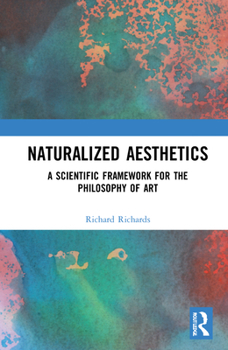 Hardcover Naturalized Aesthetics: A Scientific Framework for the Philosophy of Art Book