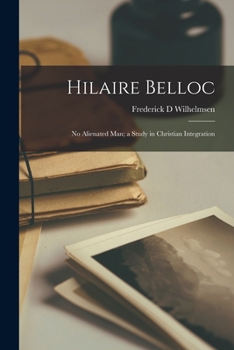 Paperback Hilaire Belloc: No Alienated Man; a Study in Christian Integration Book