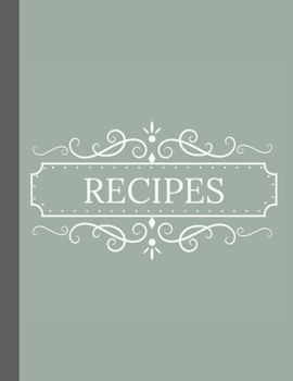 Recipes: Blank Recipe Book to Record Family Recipes, Cookery Notebook, Meal Organizer, Template - Gifts for Food Lovers, Chefs, Cooks, Cooking - Sage Green