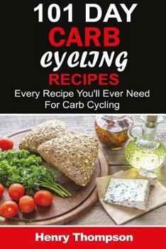 Paperback 101 Carb Cycling Recipes: The Ultimate Step-by-Step Guide To Rapid Weight Loss, Delicious Recipes and Meal Plans (carbohydrate cycling, carbcycl Book