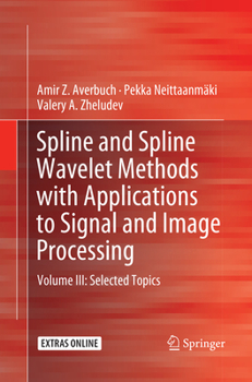 Paperback Spline and Spline Wavelet Methods with Applications to Signal and Image Processing: Volume III: Selected Topics Book