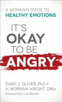 Mass Market Paperback It's Okay to Be Angry: A Woman's Guide to Healthy Emotions Book