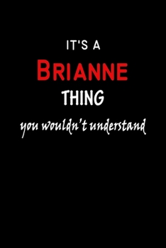 It's a  Brianne  Thing You Wouldn't Understandl: Brianne First Name Personalized Journal 6x9 Notebook, Wide Ruled (Lined) blank pages, Funny Cover for Girls and Women, Red White Text on Black