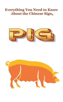 Everything You Need to Know About the Chinese Sign, Pig (Chinese Astrology)