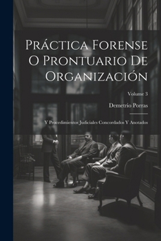 Paperback Práctica Forense O Prontuario De Organización: Y Procedimientos Judiciales Concordados Y Anotados; Volume 3 [Spanish] Book