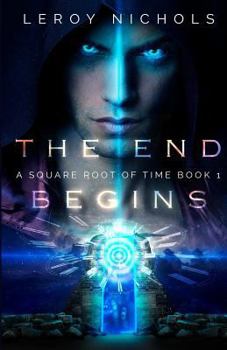 The End Begins - Book #1 of the Square Root of Time