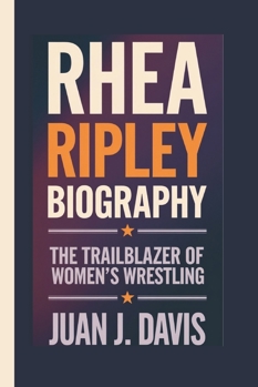 RHEA RIPLEY BIOGRAPHY: The Trailblazer of Women’s Wrestling