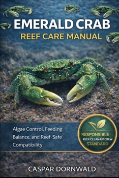 Paperback Emerald Crab Reef Care Manual: Algae Control, Feeding Balance, and Reef-Safe Compatibility Book