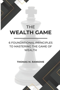 Paperback The Wealth Game: 6 Foundational Principles to Mastering the Game of Wealth Book