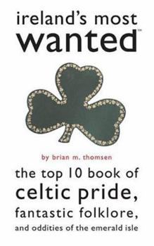 Paperback Ireland's Most Wanted: The Top 10 Book of Celtic Pride, Fantastic Folklore, and Oddities of the Emerald Isle Book