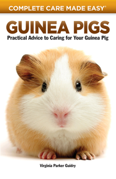 Paperback Guinea Pigs: Complete Care Made Easy-Practical Advice to Caring for Your Guinea Pig Book