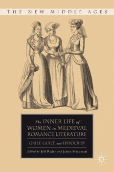 Hardcover The Inner Life of Women in Medieval Romance Literature: Grief, Guilt, and Hypocrisy Book