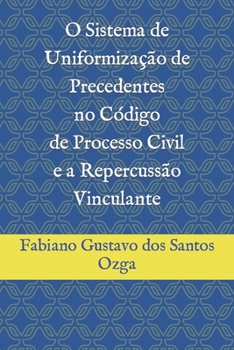 Paperback O Sistema de Uniformização de Precedentes no Código de Processo Civil e a Repercussão Vinculante [Portuguese] Book