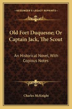 Paperback Old Fort Duquesne; Or Captain Jack, The Scout: An Historical Novel, With Copious Notes Book