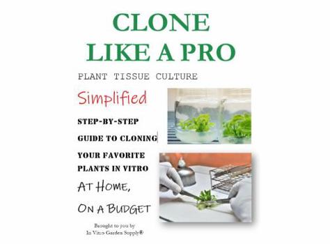 Spiral-bound Clone Like A Pro - Plant Tissue Culture Simplified Book