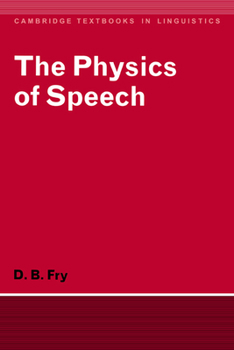 The Physics of Speech (Cambridge Textbooks in Linguistics) - Book  of the Cambridge Textbooks in Linguistics
